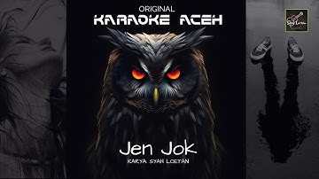 JENJOK (ORIGINAL KARAOKE)  LAGU ACEH KARYA: SYAH LOETAN.