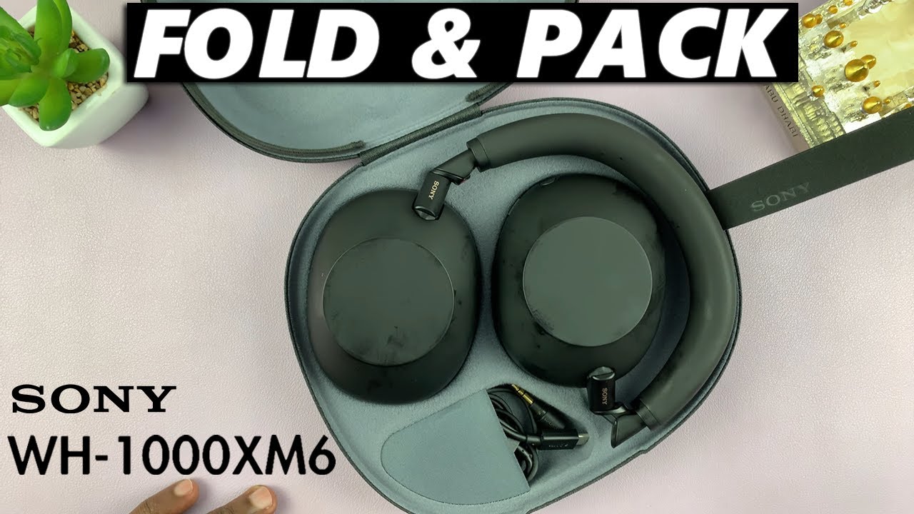 How To Fold & Pack Sony WH-1000XM6 Headphones In Case - YouTube