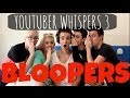 Youtuber Whispers 3 - Bloopers &amp; Extras