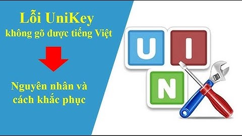 Lỗi UniKey không gõ được tiếng Việt trên máy tính - Nguyên nhân và cách khắc phục