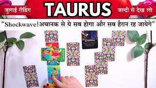 💖Taurus "Shockwave! Achanak se yeh sab hoga aur sab hairaan reh jayege"  July 2025 Predictions!