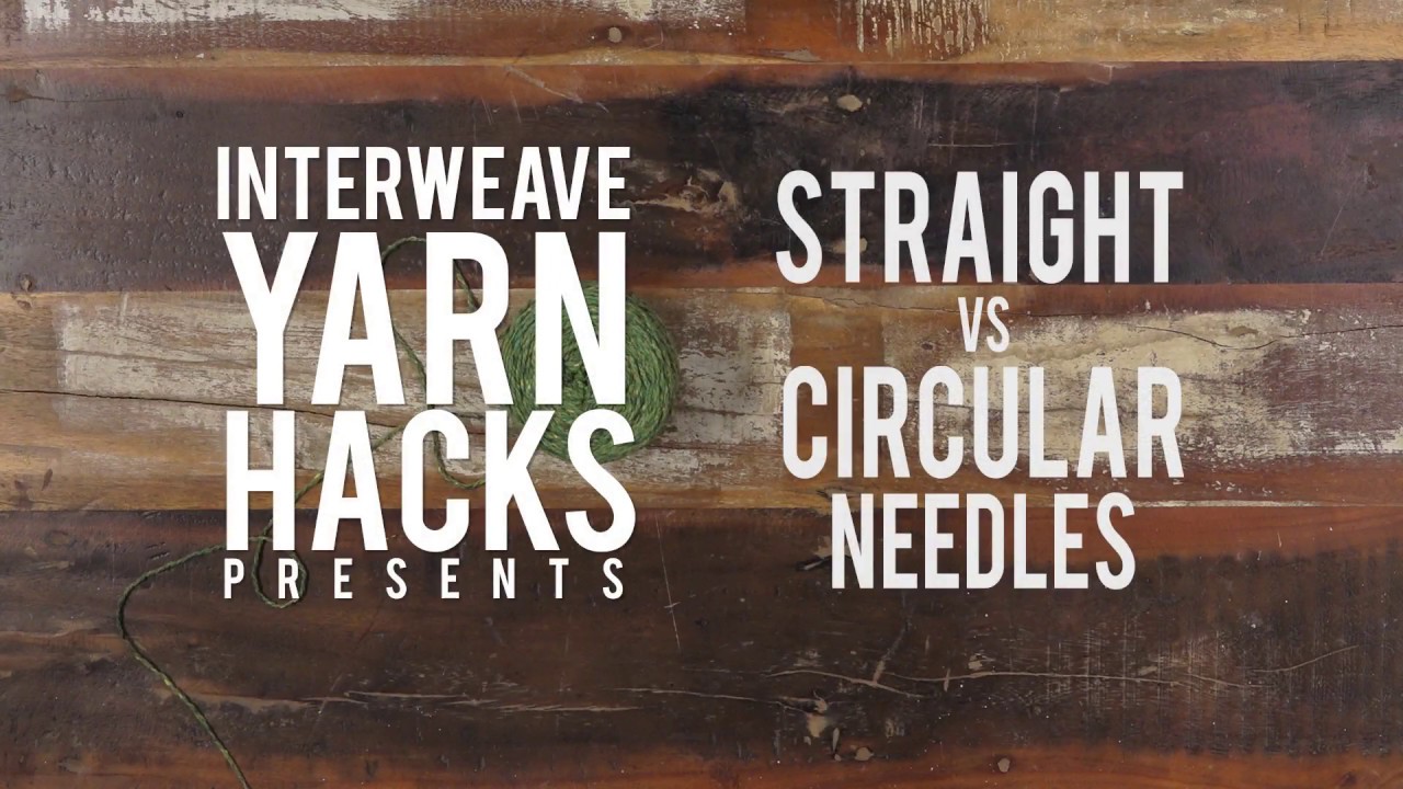 Interweave Yarn Hacks Straight vs Circular Needles YouTube