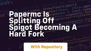 papermc is splitting off spigot becoming a hard fork