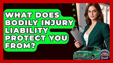 What Does Bodily Injury Liability Protect You From? - Auto Coverage Explained