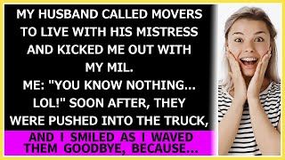 My husband called movers to live with his mistress and kicked me out. Me: \
