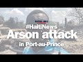 Haiti news arson attack ravages small business warehouses in portauprince