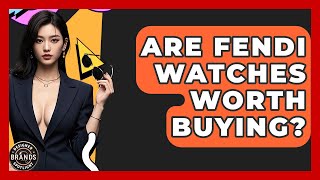 Celebrity Are Fendi Watches Worth Buying? - Designer Brands Spotlight Wealth