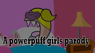 A powerpuff girls parody