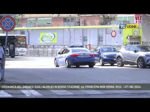 ORDINANZA DEL SINDACO SUGLI ALCOLICI IN BORGO STAZIONE: «IL PROBLEMA NON VERRA' RISO... | 27/06/2024