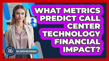 What Metrics Predict Call Center Technology Financial Impact?