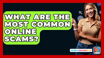 What Are The Most Common Online Scams? - SearchEnginesHub.com