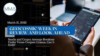 March 31, 2023: Stocks and Crypto Attempt Breakout Under Venus Conjunct Uranus: Can It Hold?