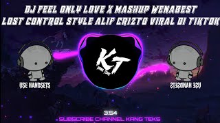 DJ FEEL ONLY LOVE X MASHUP WENABEST LOST CONTROL STYLE ALIF CRIZTO VIRAL DI TIKTOK🎧
