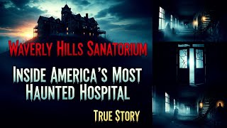 Waverly Hills Sanatorium: Inside America’s Most Haunted Hospital | True Horror Story
