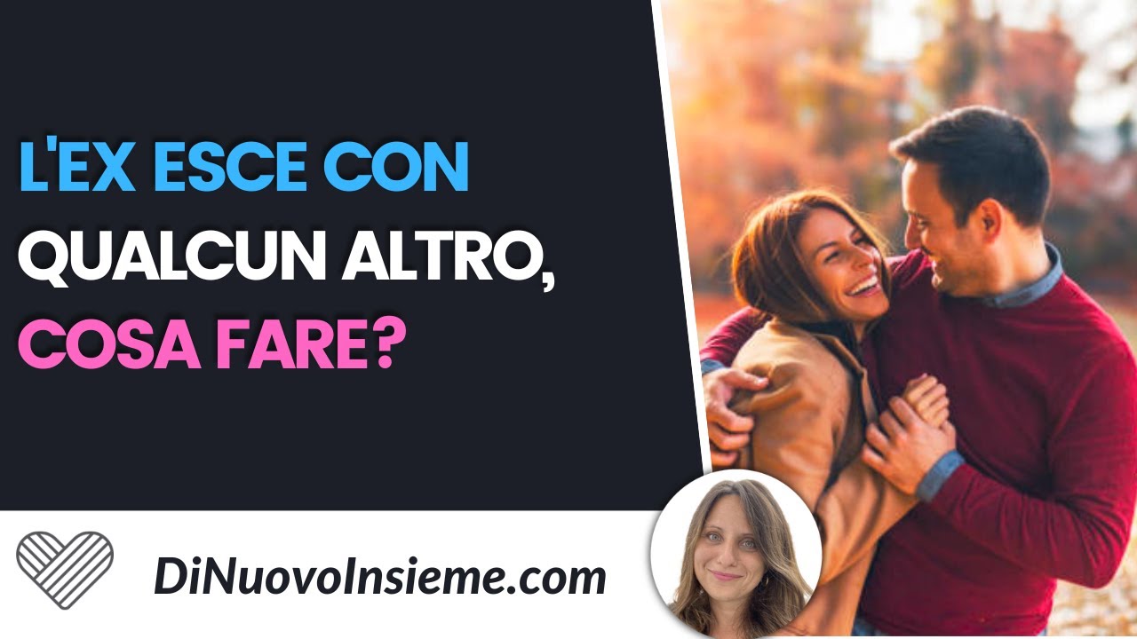 L’ex esce con qualcun altro, cosa fare?
