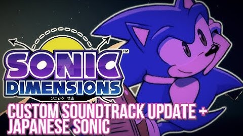 Sonic Dimensions 3.1.1 | Custom Soundtrack Update + Japanese Sonic Mod