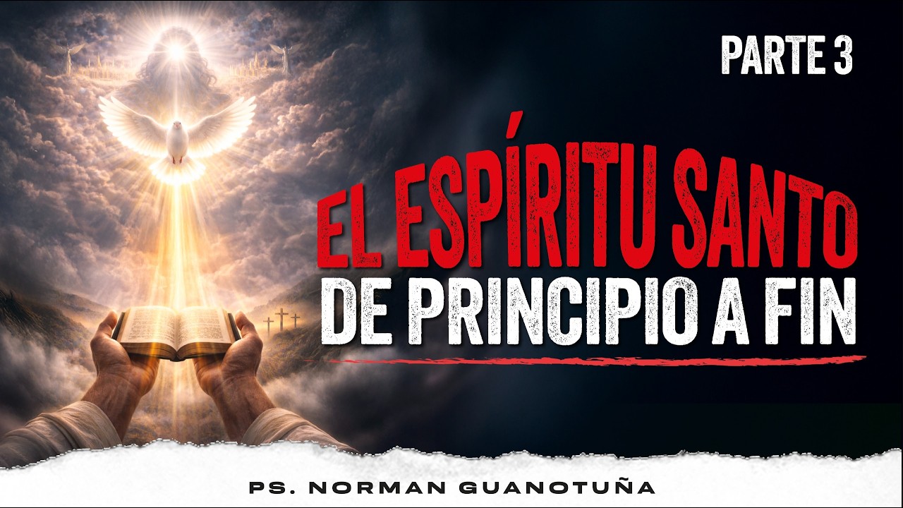 EL ESPÍRITU SANTO DE PRINCIPIO A FIN - PARTE 3 - EN VIVO - PS. NORMAN GUANOTUÑA.