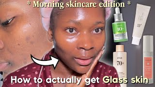 How to achieve Glass skin with your morning skincare routine | Morning skincare routine