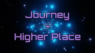 Journey - &quot;Higher Place&quot; HQ/With Onscreen Lyrics!