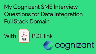 My Cognizant SME Interview Questions for Data Integration Full Stack Domain(Question pdf link given)