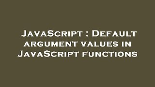 JavaScript : Default argument values in JavaScript functions