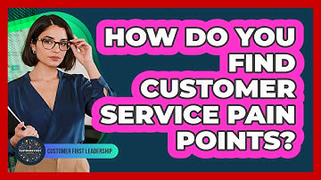 How Do You Find Customer Service Pain Points?