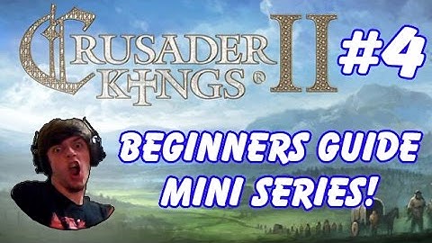 Crusader Kings 2 - Beginners Guide Mini-series! - "War! (and More)" [4]