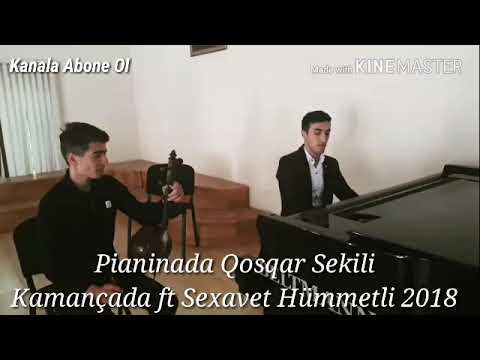 Qosqar Sekili Pianoda ft Kamancada Sexavet Hummetov Çalıqusu Mahnnısı 2018 Yep_Yeni