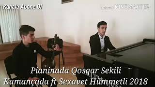 Qosqar Sekili Pianoda Ft Kamancada Avet Hummetov Çalıqusu Mahnnısı 2018 Yepyeni