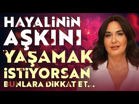 Hayalinin Aşkını Yaşamak İstiyorsan Bunlara Dikkat Et... | Ayşe Tolga