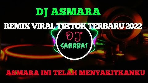 DJ ASMARA REMIX VIRAL TIKTOK TERBARU 2022 ASMARA INI TELAH MENYAKITKANKU