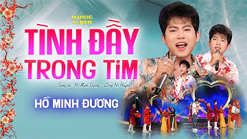 TÌNH ĐẦY TRONG TIM - HỒ MINH ĐƯƠNG - ST HỒ MINH ĐƯƠNG & LONG HỌ HUỲNH - MUSIC VIDEO 4K