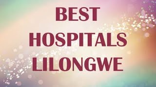 Best Hospitals in  Lilongwe, Malawi