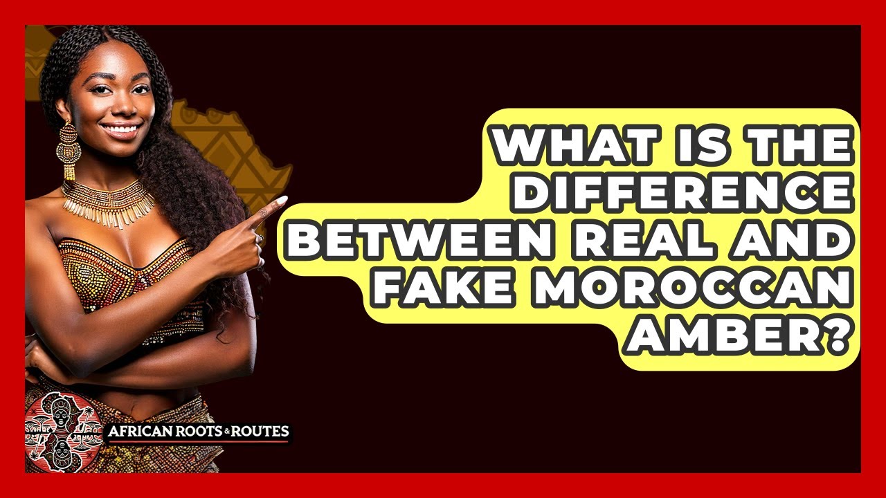 What Is The Difference Between Real And Fake Moroccan Amber? - African Roots And Routes