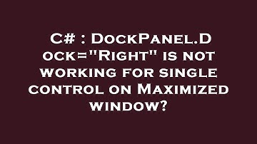 C# : DockPanel.Dock="Right" is not working for single control on Maximized window?