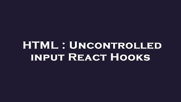 HTML : Uncontrolled input React Hooks