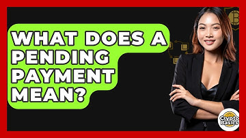 What Does A Pending Payment Mean? - CryptoBasics360.com