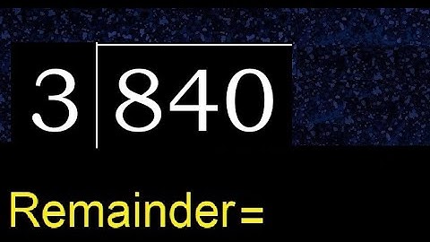 Divide 840 by 3 , remainder  . Division with 1 Digit Divisors . How to do