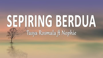 Tasya Rosmala ft Nophie - SEPIRING BERDUA (Lirik Lagu)