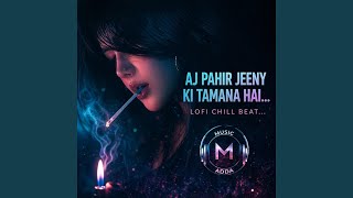 Aj Pahir Jeeny Ki Tamana Hai new Version