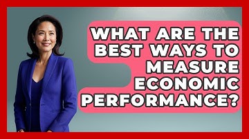 What Are The Best Ways To Measure Economic Performance? - Macroecon Experts