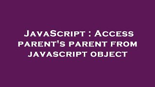 JavaScript : Access parent's parent from javascript object Net Worth