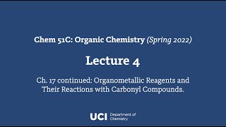 Chem 51C. Lecture 4. Ch. 17 cont&#39;d. Organometallic Reagents &amp; Their Reactions w/ Carbonyl Compounds.