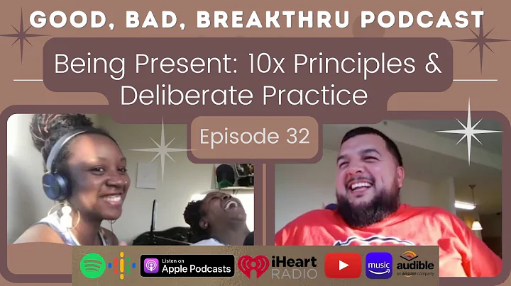 32. Being Present: 10x Principles & Deliberate Pra...