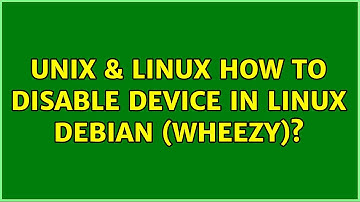 Unix & Linux: How to disable device in Linux Debian (Wheezy)? (2 Solutions!!)