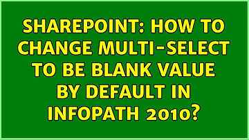 Sharepoint: How to change multi-select to be blank value by default in infopath 2010?