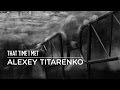 THAT TIME I MET ALEXEY TITARENKO