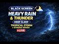 Black Screen 🌙 Heavy Rain &amp; Thunderstorm for Deep Sleep 🌧️⚡ Tropical Storm Sounds (Live)