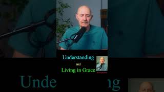 Understanding and Living in Grace