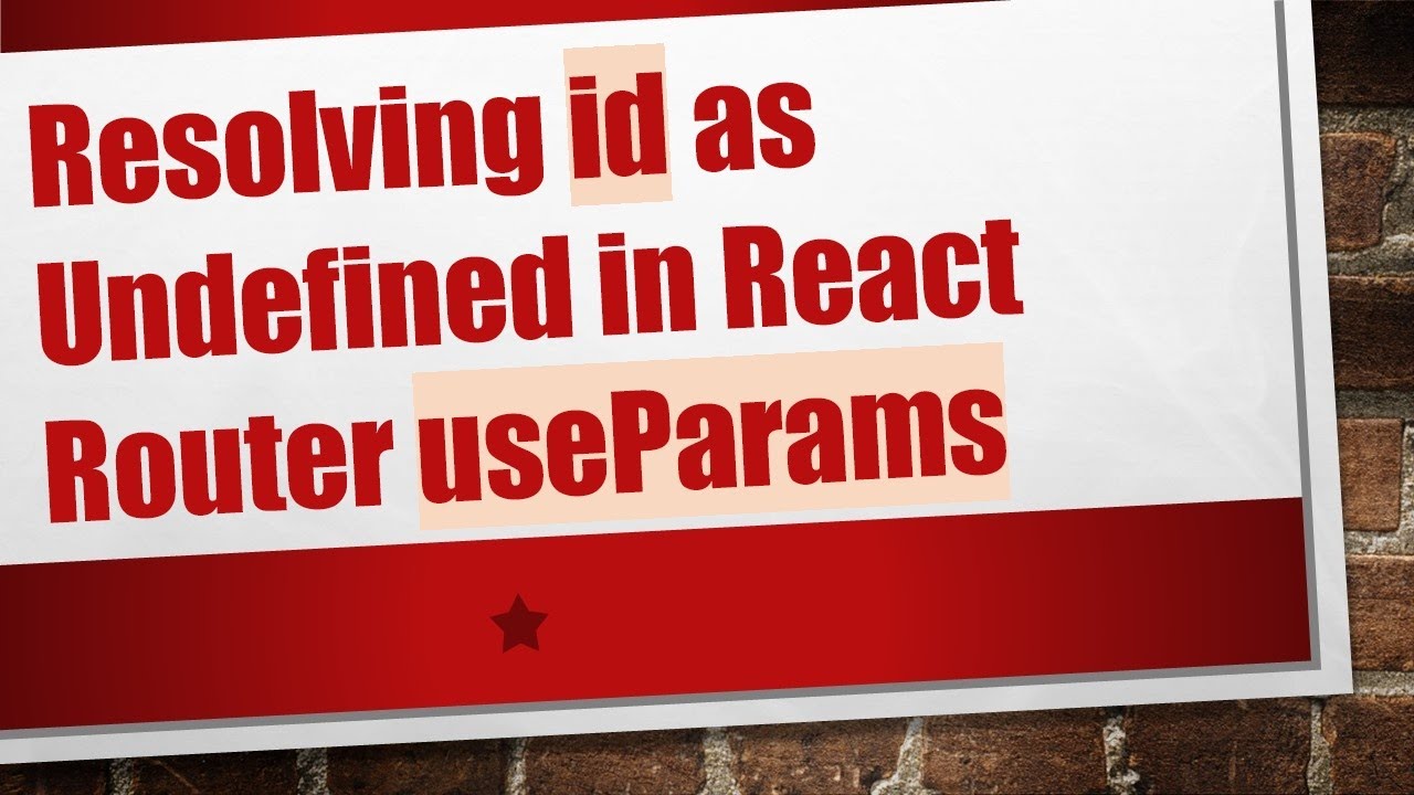 Resolving id as Undefined in React Router useParams - YouTube